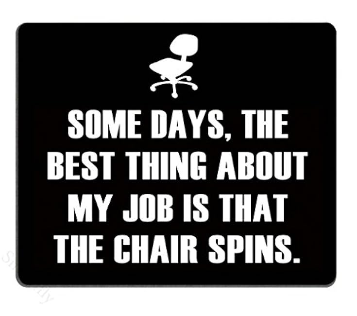 Smooffly Funny Quotes Mouse Pad, Some Days, The Best Thing About My Job is That The Chair Spins Non-Slip Rubber Mousepad Gaming Mouse Pad